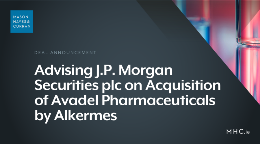 Advising J.P. Morgan Securities plc on Acquisition of Avadel Pharmaceuticals by Alkermes