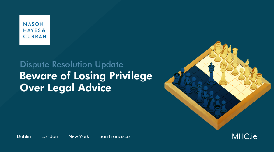 Beware of Losing Privilege Over Legal Advice