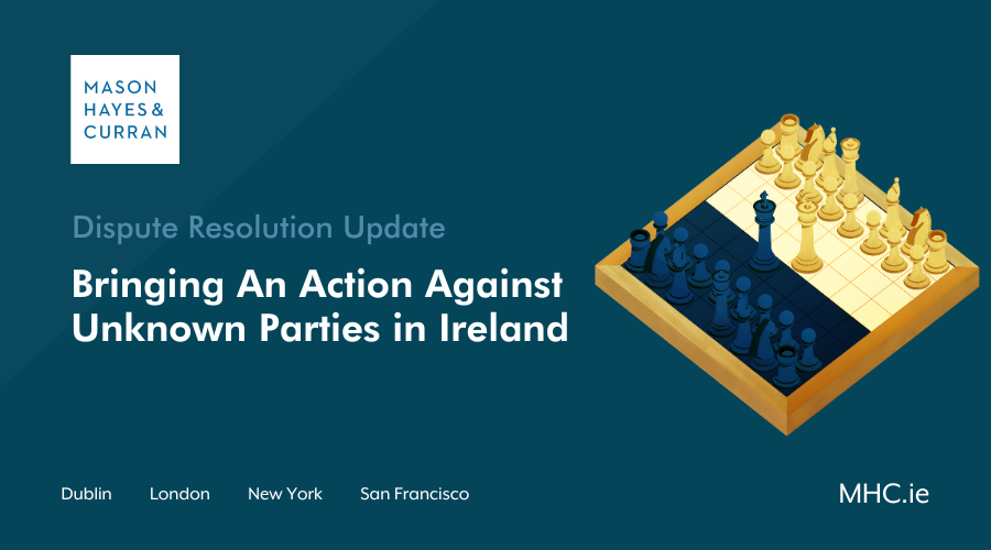Bringing An Action Against Unknown Parties in Ireland