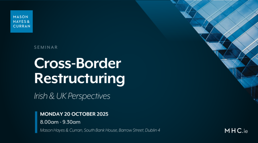 Cross-Border Restructuring: Irish & UK Perspectives