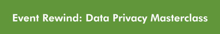 White text on green background saying "Event Rewind: Data Privacy Masterclass'