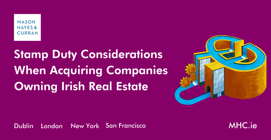 Stamp Duty Considerations When Acquiring Companies Owning Irish Real Estate