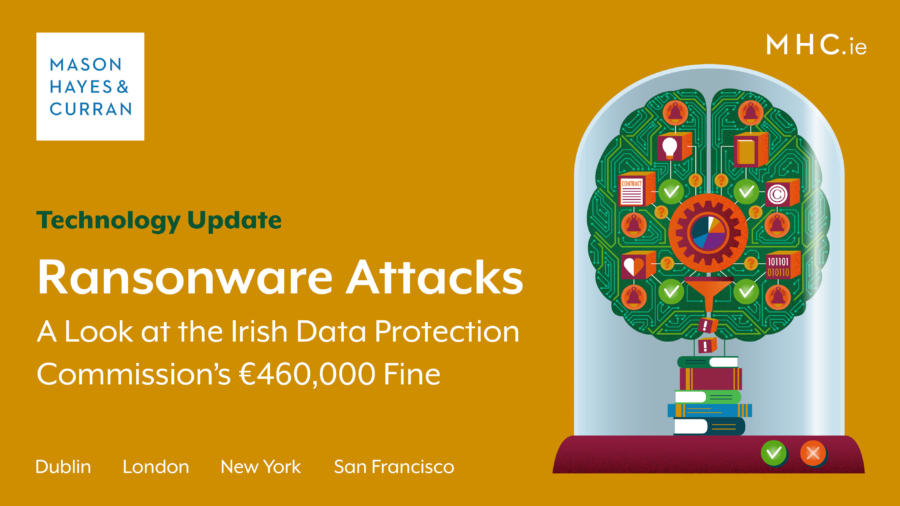 Ransomware Attacks - A Look at the Irish Data Protection Commission’s €460,000 Fine