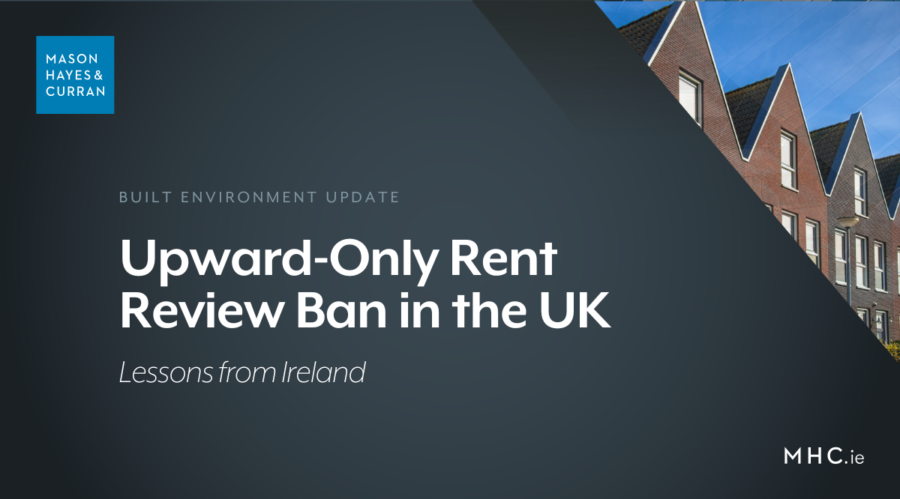 Upward-Only Rent Review Ban in the UK: Lessons from Ireland